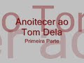 Anoitecer ao Tom Dela - Primeira parte