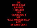 Die Base Chat Rapper ( Rachid und Trabandu ) mit \"Kill Norman No.2\" Live im Base Chat BaseChat Die Base Chat Rapper ( Rachid und Trabandu ) mit \"Kill Norman No.2\" Live im Base Chat BaseChat
