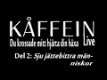 Kåffein live: Du krossade mitt hjärta din häxa del 2