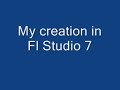 My first creation in Fl Studio 7 My first creation in Fl Studio 7