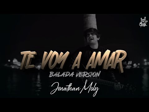 Te voy a amar (Version Balada) - Jonathan Moly
