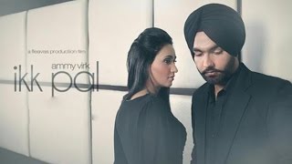 Ikk Pal - Ammy Virk  New Punjabi Songs  Full Video