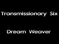 Transmissionary Six - Dream Weaver