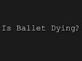 Is Ballet Dying?