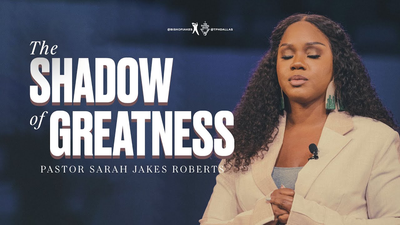 Sunday Message 26 September 2021 by Pastor Sarah Jakes Roberts - The Shadows of Greatness