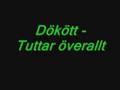 Dökött - Tuttar överallt