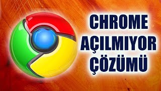 Google Chrome Açılmıyor Sorunu (Çözümü)