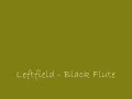 Leftfield - Black Flute