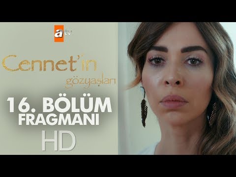 Cennetin Gözyaşları 16. Bölüm Fragmanı                                                                                                                                                                                                                    