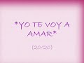 ♥Yo te voy a amar♥20/20 (veinte veinte)♥
