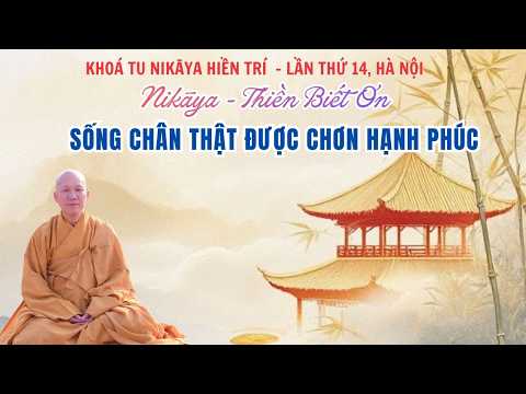 Tinh Hoa NIKAYA - Thiền Biết Ơn - Sống Chân Thật Được Chơn Hạnh Phúc **
