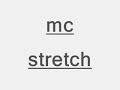mc stretch mc stretch