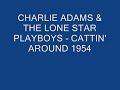 CHARLIE ADAMS & THE LONE STAR PLAYBOYS - CATTIN' AROUND 1954