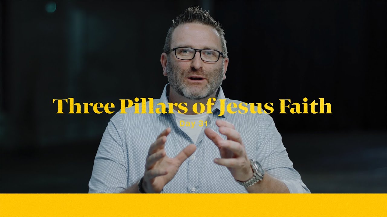 Life of Christ Day 31 Teaching | Three Pillars of Jesus Faith