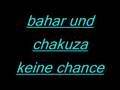 bahar und chakuza keine chance