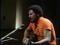 Bill Withers - lonely town lonely street - live 1973 Bill Withers - lonely town lonely street - live 1973