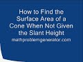 How to Find the Surface Area of a Cone When Not Given the Slant