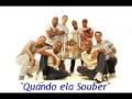 TURMA DO PAGODE - QUANDO ELA SOUBER