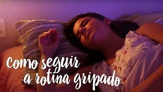 Fica a Dica – Como seguir a rotina gripado