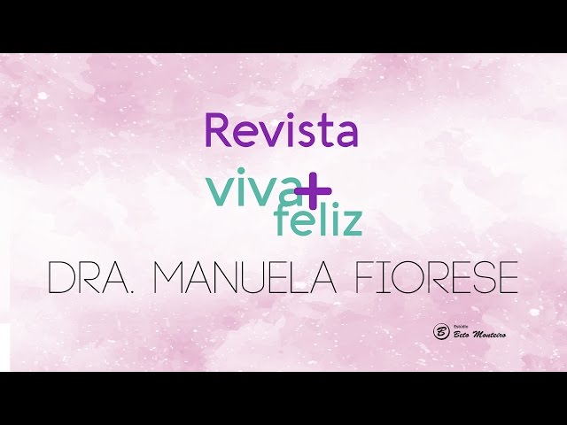 Revista Viva + Feliz - Dra Manuela Fiorese - Produção de vídeos - vídeo revista online - Estúdio Beto Monteiro'