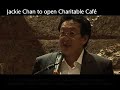 Jackie Chan to Open Charitable Cafe at Starhill Gallery Jackie Chan to Open Charitable Cafe at Starhill Gallery