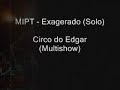 MIPT - Circo do Edgard - EXAGERADO(solo)