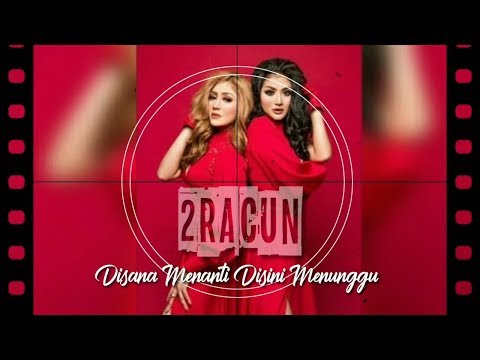 (Sungguh ku merasa resah) Disana Menanti Disini Menunggu - 2Racun (Lirik)