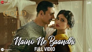 Naino Ne Baandhi - Full Video  Gold  Akshay Kumar 