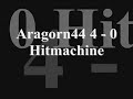 Aragorn44 Vs Hitmachine