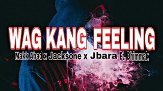 Wag kang feeling lyrics - Makk AbadxJocsonexJbaraf