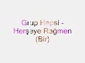 Grup Hepsi - Herseye Ragmen (turkish)