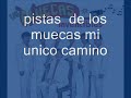 los muecas pista ---mi unico camino.wmv