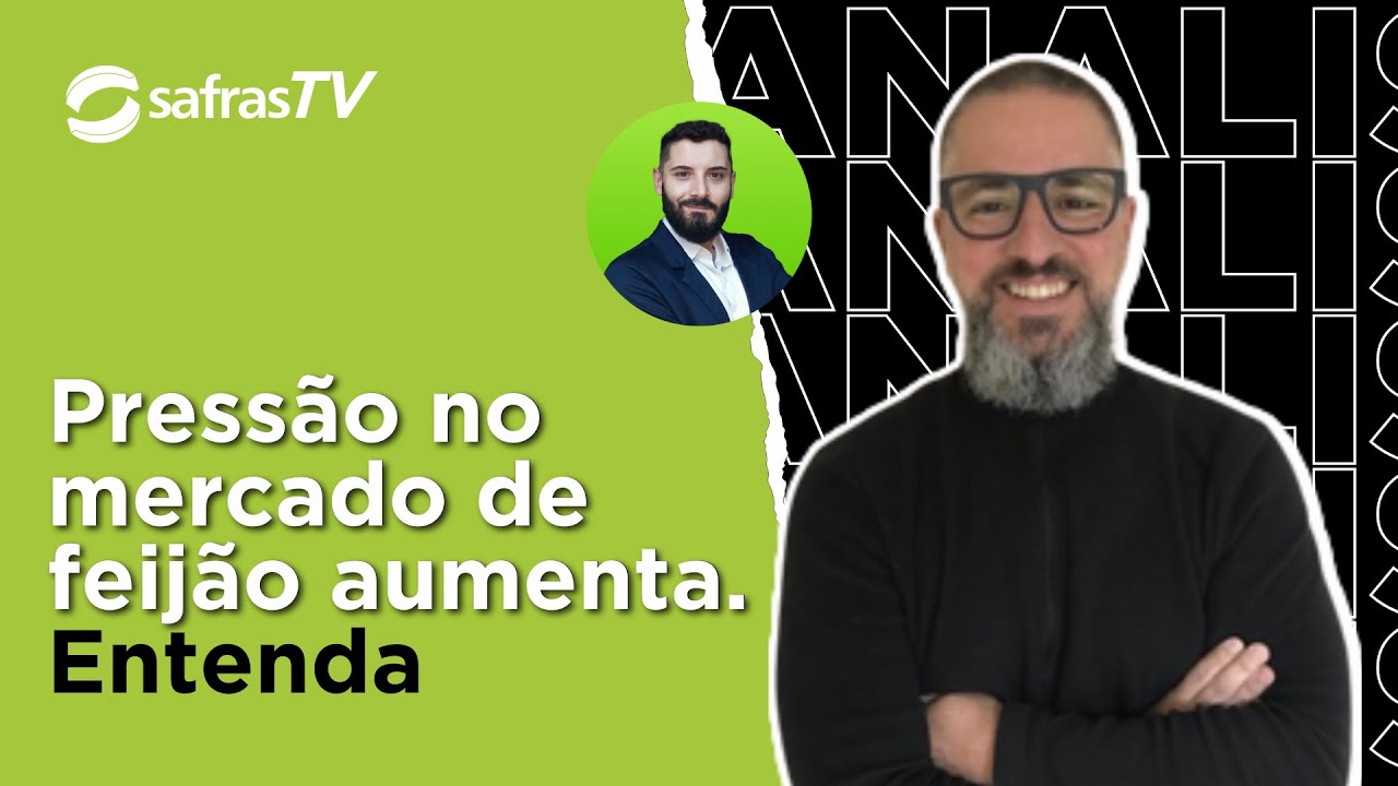 Analista de Safras explica aumento de pressão no mercado de feijão