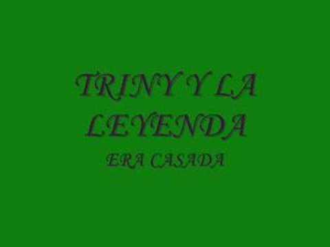TRINY Y LA LEYENDA-ERA CASADA