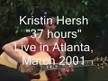 kristin hersh on her 2001 tour supporting her album sunny border blue. this is 37 hours. the mike wasn't working so you're going to get kristin raw here.

recorded march 20, 2001 at borders peachtree st., atlanta ga.