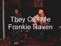 FRANK RAVEN \"They Call Me Frankie Raven\"