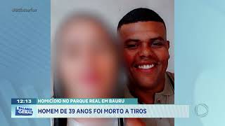 Homicídio no Parque Real em Bauru: homem de 39 anos foi morto a tiros