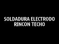 SOLDADURA ELECTRODO RINCON TECHO