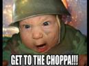 GET TO DA CHOPPA BABY!!!