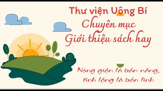 Giới thiệu sách: Nóng giận là bản năng tĩnh lặng là bản lĩnh 