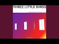 Three Little Birds