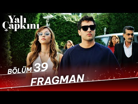 Yalı Çapkını 39. Bölüm Fragmanı                                                                                                                                                                                                                           