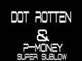 Dot rotten & p-money - super sublow