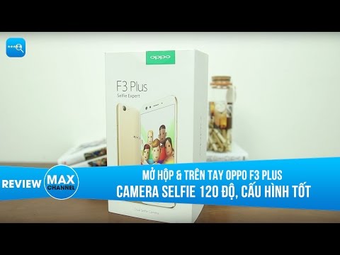 Mở hộp & trên tay OPPO F3 Plus: camera selfie 120 độ, cấu hình tốt