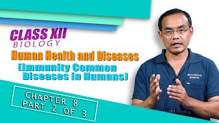 Class XII Biology Chapter 8: Human Health and Diseases (Part 2 of 3)