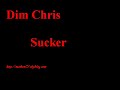Dim chris Sucker