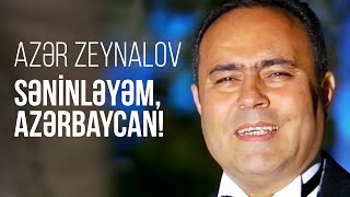 Azer Zeynalov - Seninleyem, Azerbaycan!