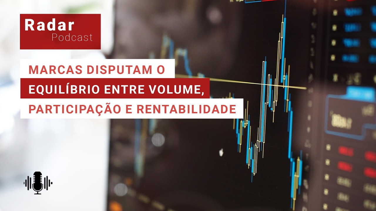 Radar EP76 - Marcas disputam o equilíbrio entre volume, participação e rentabilidade