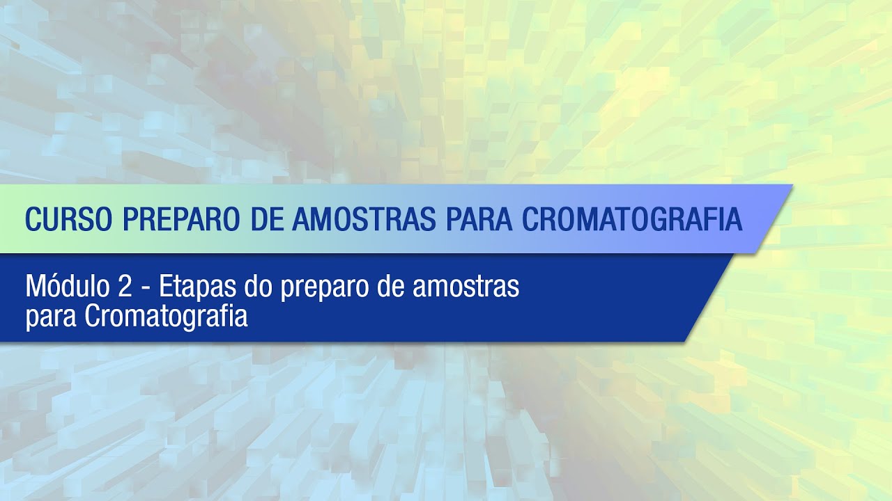 Preparo de Amostras para Cromatografia - MÓDULO 2 - Etapas do preparo de amostras para Cromatografia