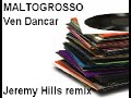 Maltogrosso - Ven Dancar (Jeremy Hills remix) Maltogrosso - Ven Dancar (Jeremy Hills remix)